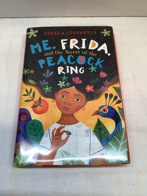 Me, Frida, and the Secret of the Peacock Ring by Angela Cervantes (2018 PB)