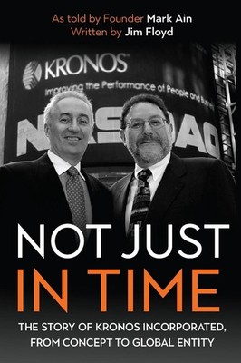 Not Just in Time: The Story of Kronos Incorporated, from Concept to Global Entit