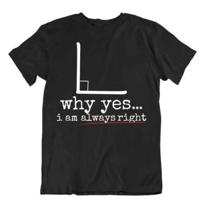 Why Yes I'm Always Right TShirt Funny Idea Gift Tea Math Teacher Shirt