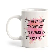 The Best Way To Predict The Future Is To Create It 11oz