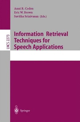 Information Retrieval Techniques for Speech Applications Anni R. Coden
