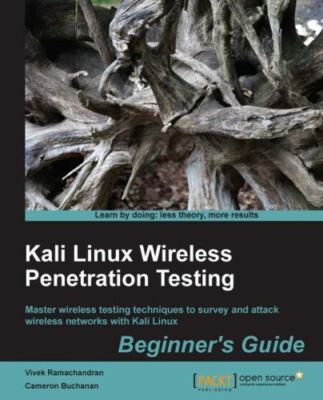 Kali Linux Wireless Penetration Testing: Beginner's Guide: Learn to penetrate Wi