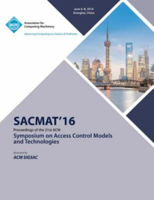 SACMAT 16  ACM Symposium on Access Control Models and Technologies, Brand New...