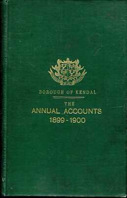 Official Publication THE BOROUGH OF KENDAL : ABSTRACT OF ACCOUNTS OF THE CORPORA