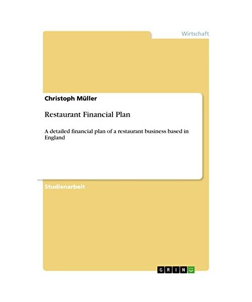 Restaurant Financial Plan: A detailed financial plan of a restaurant business ba