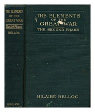 BELLOC, HILAIRE (1870-1953) The elements of the Great War: The Second Phase: The