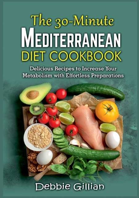 The 30-Minute Mediterranean Diet Cookbook: by Debbie Gillian PAPERBACK