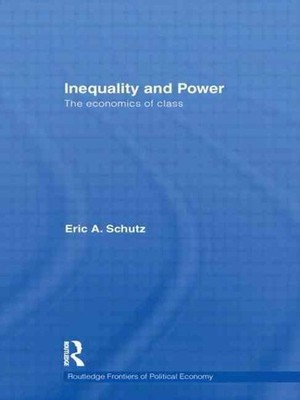 Inequality and Power: The Economics of Class by Eric A. Schutz (English) Paperba