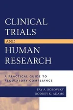 Clinical Trials and Human Research : A Practical Guide to Regulatory Complian...