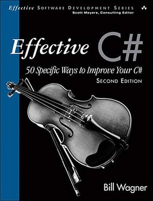 Effective C# (Covers C# 4.0): 50 Specific Ways to Improve Your C# (2nd Edit ...