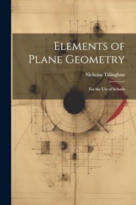 Tillinghast - Elements of Plane Geometry  For the Use of Schools - New - X555z