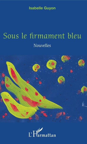 Sous Le Firmament Bleu Nouvelles Isabelle Guyon Taschenbuch 164 S. FranzöSisch-image