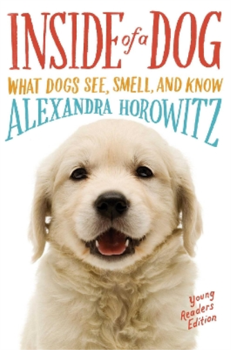 Alexandra Horowitz Inside of a Dog -- Young Readers Edition (Tascabile)