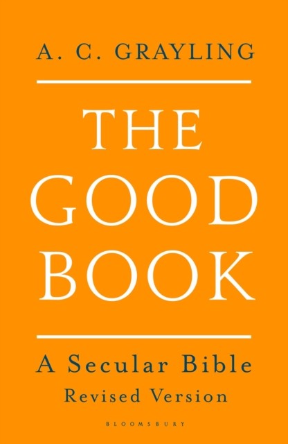 The Good Book A Secular Bible by Professor A. C. Grayling (Paperback Book)