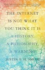 Justin Smith-Rui The Internet Is Not What You Think It I (Hardback) (UK IMPORT)