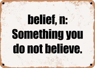 METAL SIGN - belief, n: Something you do not believe.