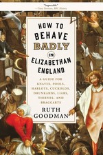 How to Behave Badly in Elizabethan England: A...