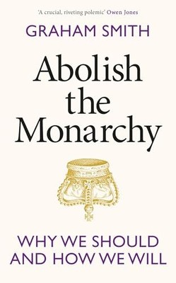 Abolish the Monarchy: Why we s - GOOD