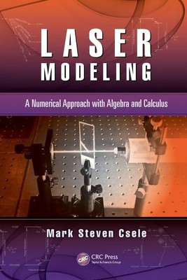 Laser Modeling A Numerical Approach with Algebra and Calculus Mark Steven Csele