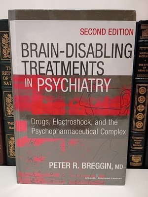 Brain Disabling Treatments Psychiatry Breggin Psychopharmaceutical Complex NEW