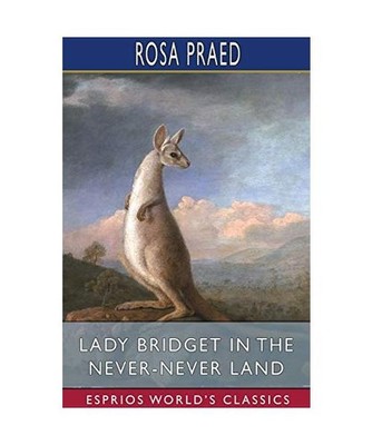 Lady Bridget in the Never-Never Land [Esprios Classics], Rosa Praed