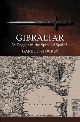 Gibraltar: Ein Dolch im Rücken Spaniens? (LSE Studien zur Spanischen Geschichte)