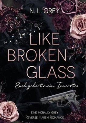 Like Broken Glass: Euch gehört mein Innerstes Grey N., L.: