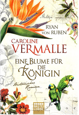 Eine Blume für die Königin + Caroline Vermalle Historischer Roman