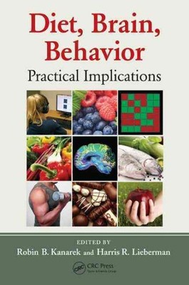 Diet, Brain, Behavior : Practical Implications, Hardcover by Kanarek, Robin B...