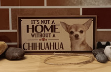 It's Not A Home Without A Chihuahua Small 7.87in x 3.94in Wooden Sign Home Decor