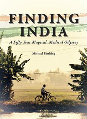 Finding India: A Fifty Year Magical, Medical Odyssey By Michael 