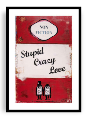 James McQueen - Stupid Crazy Love, Giclee Print, Funny Poster, Modern Wall Decor