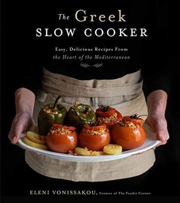 The Greek Slow Cooker: Easy, Delicious Recipes from the Heart of