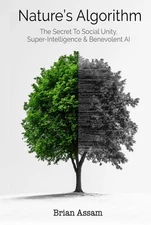 Nature's Algorithm: The Secret to Social Unity, Super-Intelligenc