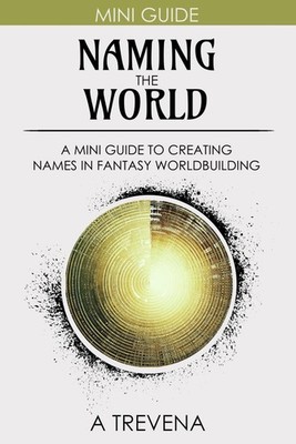 Naming the World: A Mini Guide to Creating Names in Fantasy Worldbuilding (Step