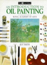 Introduction to Oil Painting Art School By Ray Smith. 97807513