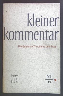 Die Briefe an Timotheus und Titus. Kleiner Kommentar- Neues Testament  13. Brox,