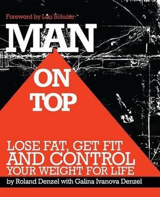 Man On Top: Lose Fat, Get Fit, and Control Your Weight For Life by Roland Denzel