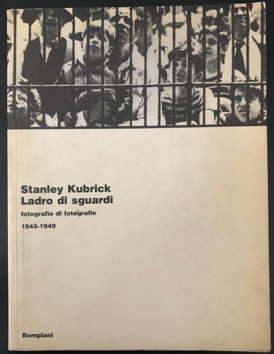 STANLEY KUBRICK - DIEB DER BLICKE - Photography 1945-1949 - Bompiani 1994 First