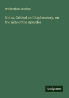 Notes, Critical And Explanatory, On The Acts Of The Apostles Melancthon Jacobus