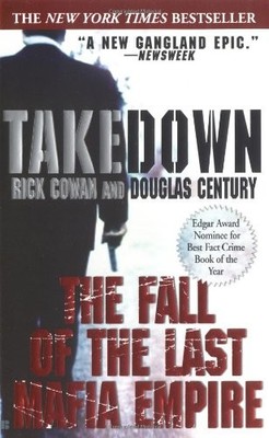 TAKEDOWN: THE FALL OF THE LAST MAFIA EMPIRE By Rick Cowan & Douglas Century *VG*