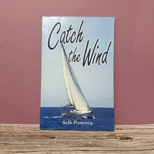 Catch the Wind by Seth Pomeroy Trade Paperback Sailing Adventure Novel