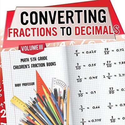 Converting Fractions to Decimals Volume III - Math 5th Grade Children's Fract...