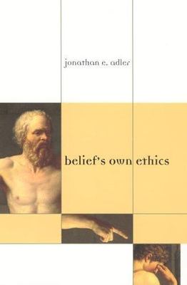 Belief's Own Ethics by Adler, Jonathan E.