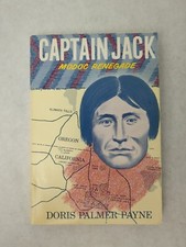 CAPTAIN JACK, MODOC RENEGADE By Doris Palmer Payne 1979