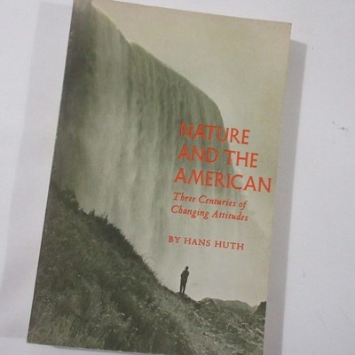Nature and the American Three Centuries Changing Conservation History Hans Huth