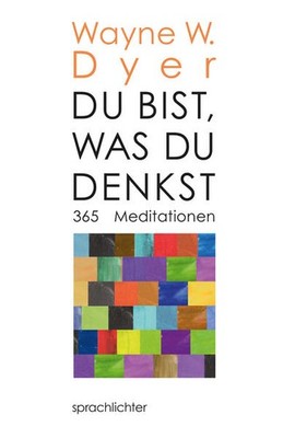 Du bist, was Du denkst | Wayne W. Dyer | deutsch