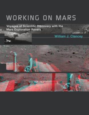 Working on Mars: Voyages of Scientific Discovery with the Mars Exploratio - GOOD