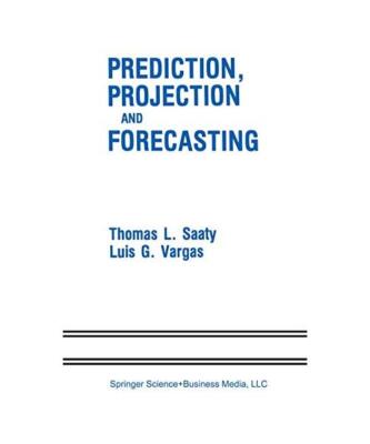 Prediction, Projection and Forecasting: Applications of the Analytic Hierarchy P