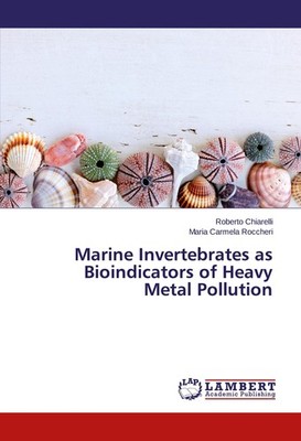 Marine Invertebrates as Bioindicators of Heavy Metal Pollution Roberto Chiarelli
